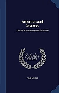 Attention and Interest: A Study in Psychology and Education (Hardcover)