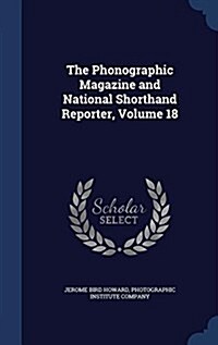 The Phonographic Magazine and National Shorthand Reporter, Volume 18 (Hardcover)