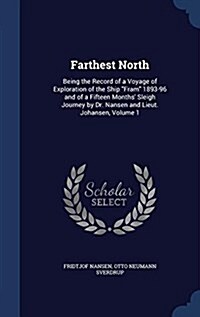 Farthest North: Being the Record of a Voyage of Exploration of the Ship Fram 1893-96 and of a Fifteen Months Sleigh Journey by Dr. Na (Hardcover)