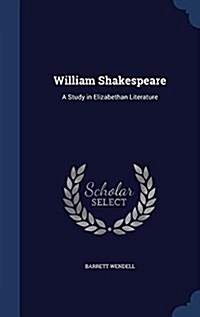 William Shakespeare: A Study in Elizabethan Literature (Hardcover)