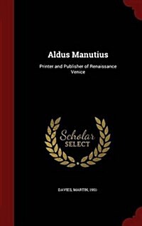 Aldus Manutius: Printer and Publisher of Renaissance Venice (Hardcover)