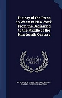 History of the Press in Western New-York from the Beginning to the Middle of the Nineteenth Century (Hardcover)