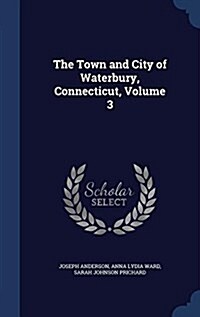 The Town and City of Waterbury, Connecticut, Volume 3 (Hardcover)