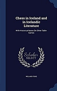 Chess in Iceland and in Icelandic Literature: With Historical Notes on Other Table-Games (Hardcover)