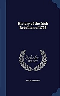 History of the Irish Rebellion of 1798 (Hardcover)