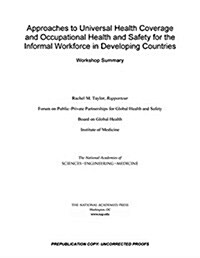 Approaches to Universal Health Coverage and Occupational Health and Safety for the Informal Workforce in Developing Countries: Workshop Summary (Paperback)