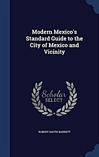 Modern Mexicos Standard Guide to the City of Mexico and Vicinity (Hardcover)