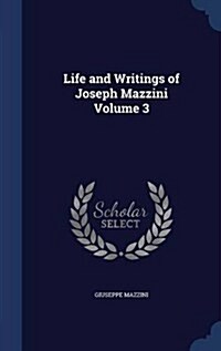 Life and Writings of Joseph Mazzini Volume 3 (Hardcover)