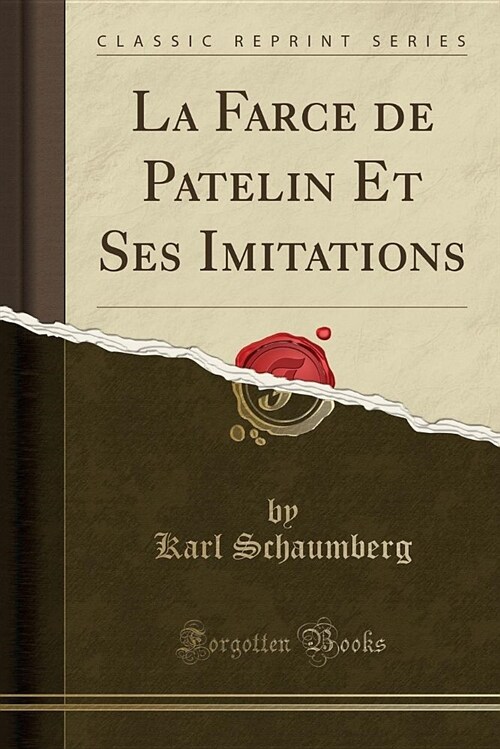 La Farce de Patelin Et Ses Imitations (Classic Reprint) (Paperback)