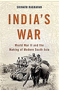 Indias War: World War II and the Making of Modern South Asia (Hardcover)