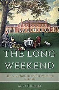 The Long Weekend: Life in the English Country House, 1918-1939 (Hardcover)