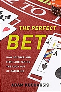 The Perfect Bet: How Science and Math Are Taking the Luck Out of Gambling (Hardcover)