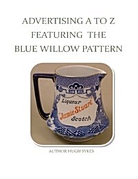 Advertising A to Z Featuring the Blue Willow Pattern (Paperback)