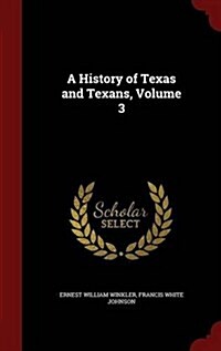 A History of Texas and Texans, Volume 3 (Hardcover)