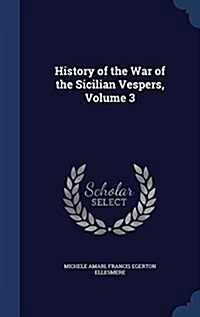 History of the War of the Sicilian Vespers, Volume 3 (Hardcover)