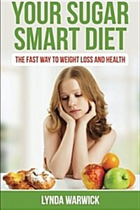 Your Sugar Smart Diet: The Fast Way to Weight Loss and Health (Paperback)