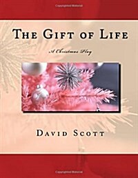 The Gift of Life: A Christmas Play (Paperback)