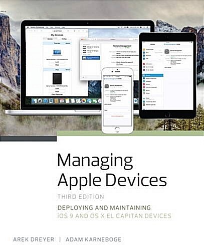 Managing Apple Devices: Deploying and Maintaining IOS 9 and OS X El Capitan Devices (Paperback, 3)