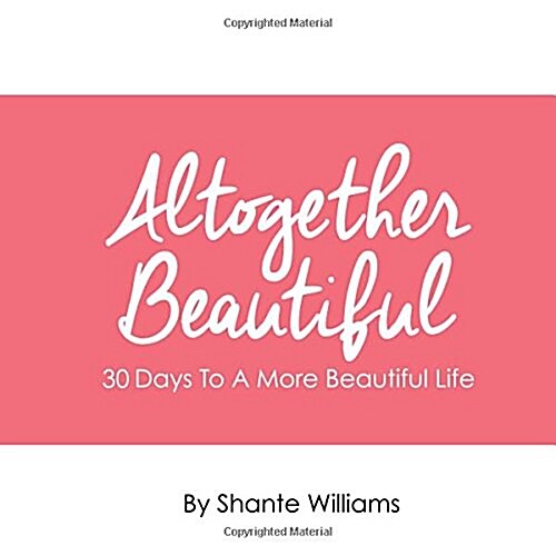 Altogether Beautiful: 30 Days to a More Beautiful Life (Paperback)