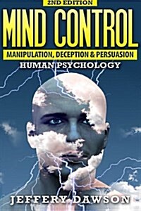Mind Control: Manipulation, Deception and Persuasion Exposed: Human Psychology (Paperback)