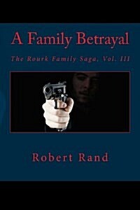 A Family Betrayal: The Rourk Family Saga, Vol. III (Paperback)