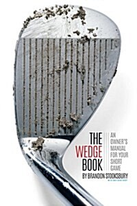 The Wedge Book: An Owners Manual for Your Short Game (Paperback)