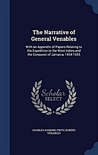 The Narrative of General Venables: With an Appendix of Papers Relating to the Expedition to the West Indies and the Conquest of Jamaica, 1654-1655 (Hardcover)