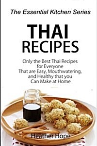Thai Recipes: Only the Best Thai Recipes for Everyone That Are Easy, Mouthwatering, and Healthy That You Can Make at Home (Paperback)