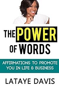 The Power of Words: Affirmations to Promote You in Life and Business (Paperback)