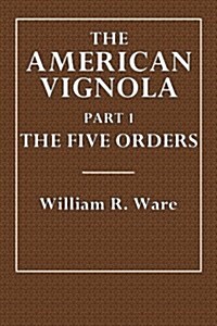 The American Vignola Part I: The Five Orders (Paperback)