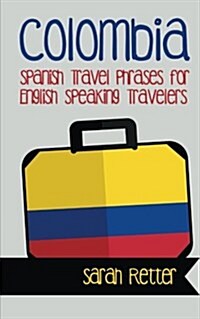 Colombia: Spanish Travel Phrases for English Speaking Travelers: The Most Useful 1.000 Phrases to Get Around When Traveling in C (Paperback)