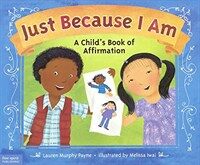Just because I am : a child's book of affirmation