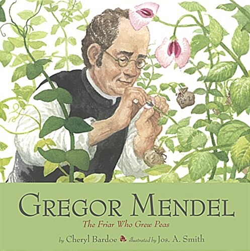 Gregor Mendel: The Friar Who Grew Peas (Prebound, Bound for Schoo)