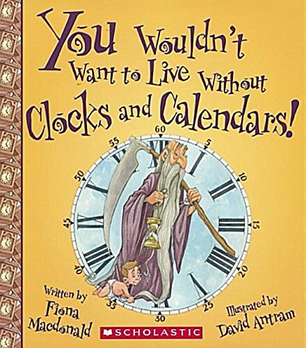 You Wouldnt Want to Live Without Clocks and Calendars! (Prebound, Turtleback Scho)