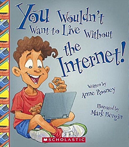 You Wouldnt Want to Live Without the Internet! (Prebound, Bound for Schoo)