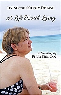 Kidney Disease - A Life Worth Living (Paperback)
