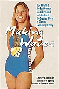 Making Waves: My Journey to Winning Olympic Gold and Defeating the East German Doping Program (Hardcover)