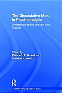 The Dissociative Mind in Psychoanalysis : Understanding and Working with Trauma (Hardcover)
