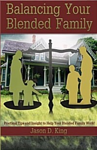 Balancing Your Blended Family: Practical Tips and Insight to Help Your Blended Family Work! (Paperback)