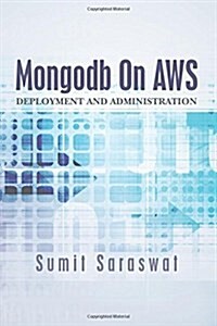 Mongodb on Aws: Deployment and Administration (Paperback)