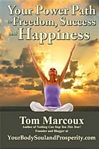 Your Power Path to Freedom, Success and Happiness: From Yourbodysoulandprosperity.com (Paperback)