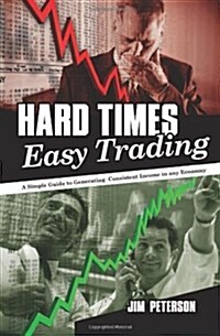 Hard Times Easy Trading: A Simple Guide to Generating Consistent Income in Any Economy. (Paperback)