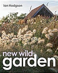New Wild Garden : Natural-style planting and practicalities (Hardcover)