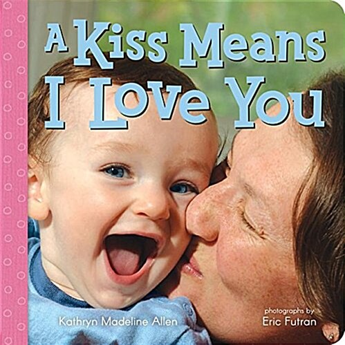 A Kiss Means I Love You (Board Books)