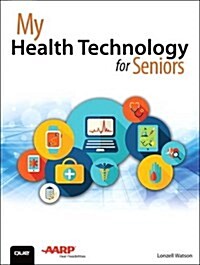 My Health Technology for Seniors: Take Charge of Your Health Through Technology (Paperback)