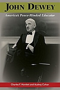John Dewey, Americas Peace-Minded Educator (Paperback)