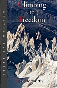 Climbing to Freedom: Climbs, Climbers & the Climbing Life (Paperback)