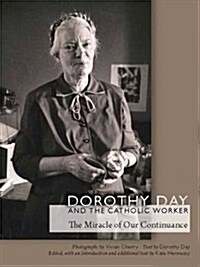 Dorothy Day and the Catholic Worker: The Miracle of Our Continuance (Hardcover)