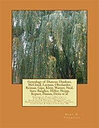 Genealogy of Duncan, Dunkart, McCloud, Layman, Oberlander, Reiman, Gipe, Klein, Warner, Neal, Surr, Baugher, Miller, Neipp, Kepner, Hamm, Deitz et al: (Paperback)