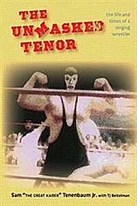 The Unmasked Tenor: The Life and Times of a Singing Wrestler (Paperback)